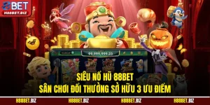 Siêu Nổ Hũ 88BET - Sân Chơi Đổi Thưởng Sở Hữu 3 Ưu Điểm