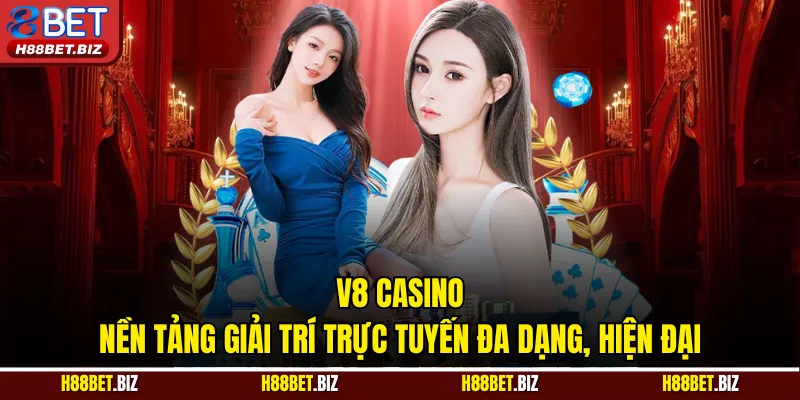 V8 Casino | Nền Tảng Giải Trí Trực Tuyến Đa Dạng, Hiện Đại